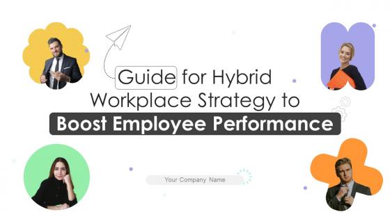 Guide For Hybrid Workplace Strategy To Boost Employee Performance Complete Deck
