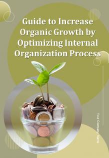 Guide To Increase Organic Growth By Optimizing Internal Organization Process Report Example Document