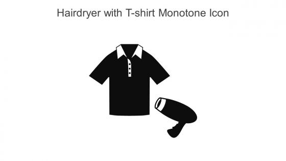 Hairdryer With T Shirt Monotone Icon In Powerpoint Pptx Png And Editable Eps Format