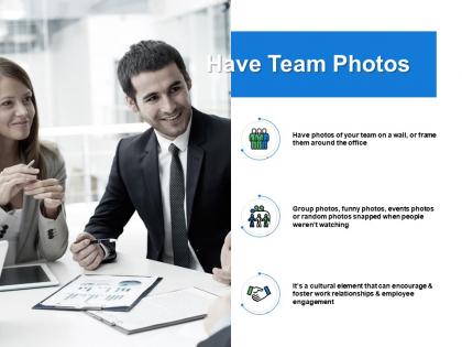 Have team photos encourage work relationships powerpint presentation slides