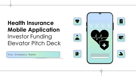 Health Insurance Mobile Application Investor Funding Elevator Pitch Deck Ppt Template