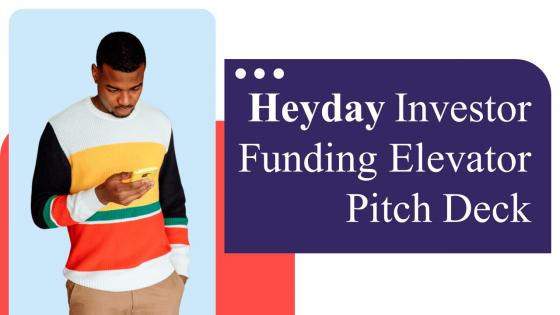Heyday Investor Funding Elevator Pitch Deck Ppt Template