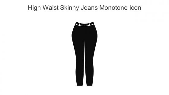 High Waist Skinny Jeans Monotone Icon In Powerpoint Pptx Png And Editable Eps Format