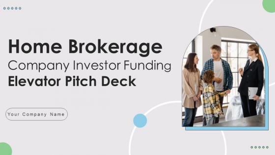 Home Brokerage Company Investor Funding Elevator Pitch Deck Ppt Template