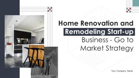 Home Renovation And Remodeling Start Up Business Go To Market Strategy GTM CD