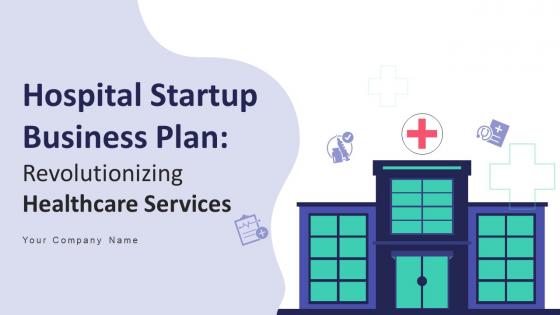 Hospital Startup Business Plan Revolutionizing Healthcare Services Powerpoint Presentation Slides