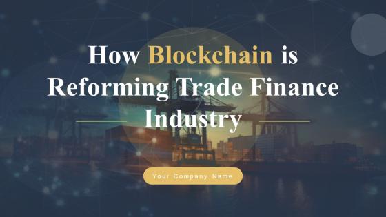 How Blockchain Is Reforming Trade Finance Industry BCT CD