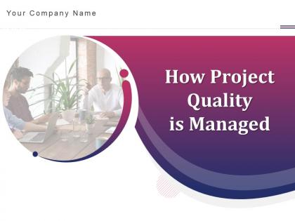 How project quality is managed powerpoint presentation slides How project quality is managed powerpoint presentation slides