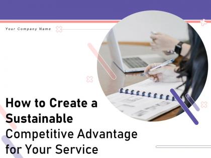 How To Create A Sustainable Competitive Advantage For Your Service Powerpoint Presentation Slides