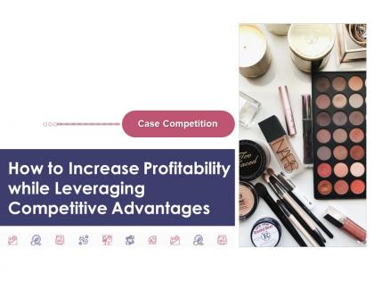 How to increase profitability while leveraging competitive advantages complete deck