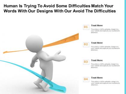 Human is trying to avoid some difficulties match your words with our designs with our avoid difficulties