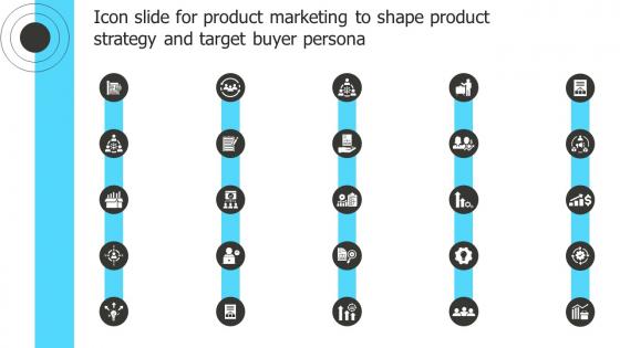 Icon Slide For Product Marketing To Shape Product Strategy And Target Buyer Persona