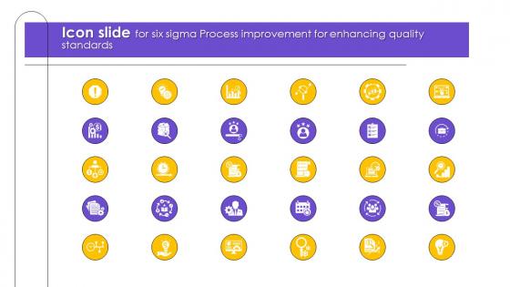 Icon Slide For Six Sigma Process Improvement For Enhancing Quality Standards