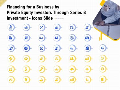 Icons slide financing for a business by private equity investors through series b investment