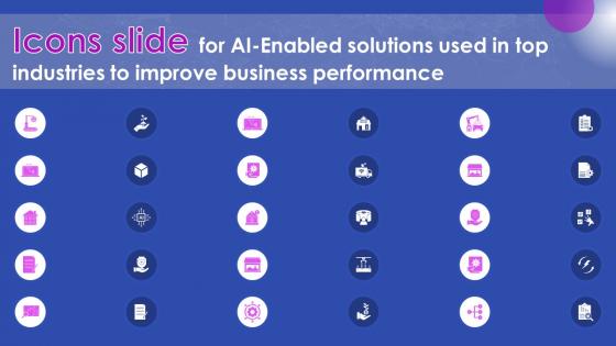 Icons Slide For Ai Enabled Solutions Used In Top Industries To Improve Business Performance AI SS V