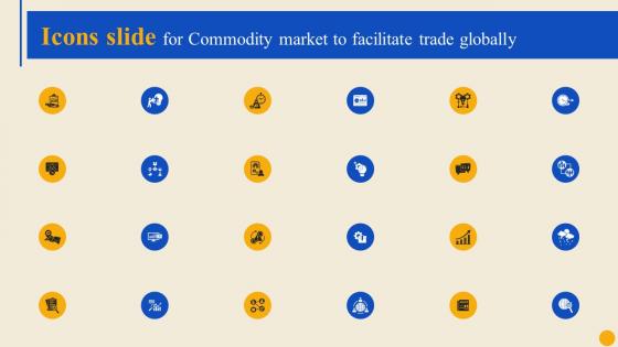 Icons Slide For Commodity Market To Facilitate Trade Globally Fin SS