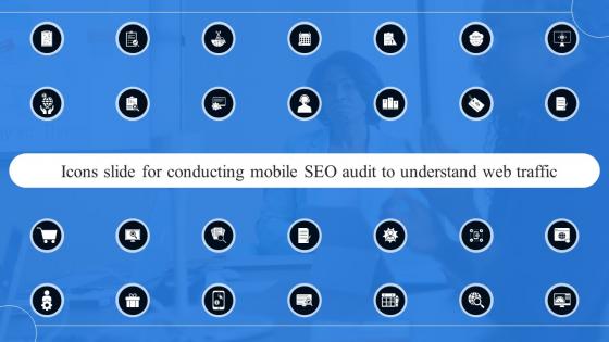 Icons Slide For Conducting Mobile SEO Audit To Understand Web Traffic