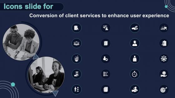 Icons Slide For Conversion Of Client Services To Enhance User Experience