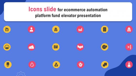 Icons Slide For Ecommerce Automation Platform Fund Elevator Presentation