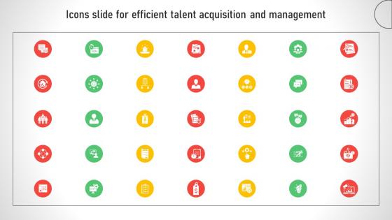Icons Slide For Efficient Talent Acquisition And Management
