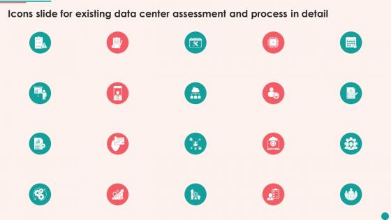 Icons Slide For Existing Data Center Assessment And Process In Detail Ppt Icon Graphics Design