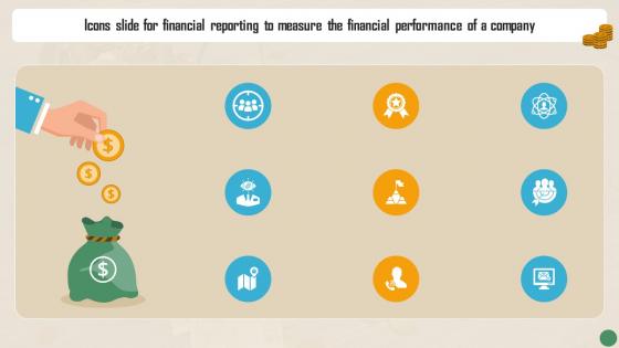 Icons Slide For Financial Reporting To Measure The Financial Performance Of A Company