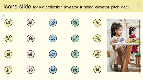 Icons Slide For Kid Collection Investor Funding Elevator Pitch Deck