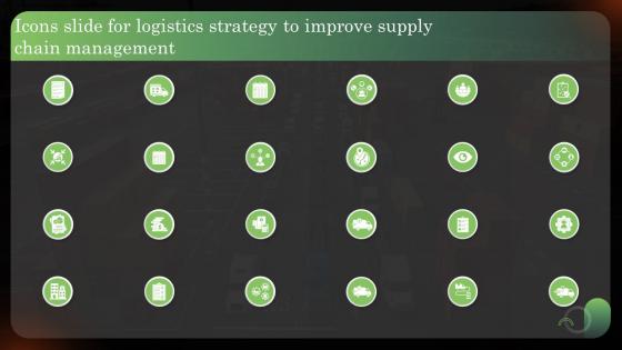 Icons Slide For Logistics Strategy To Improve Supply Chain Management