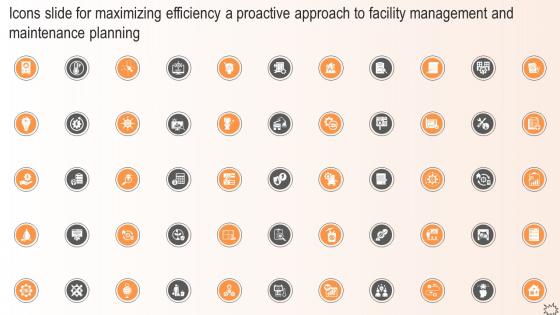 Icons Slide For Maximizing Efficiency A Proactive Approach To Facility Management And Maintenance Planning