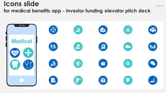 Icons Slide For Medical Benefits App Investor Funding Elevator Pitch Deck