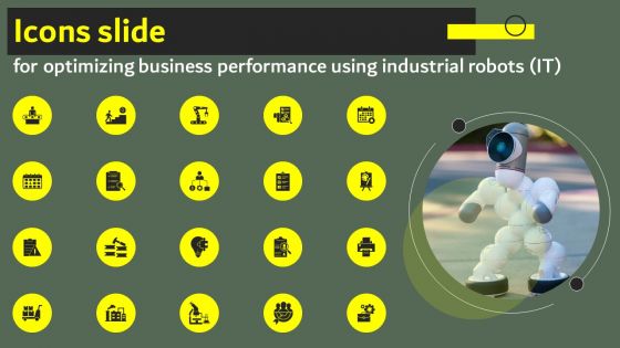 Icons Slide For Optimizing Business Performance Using Industrial Robots IT