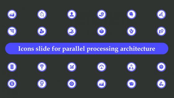 Icons Slide For Parallel Processing Architecture Ppt Powerpoint Presentation File Graphics