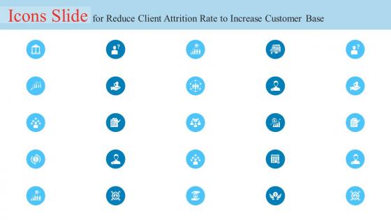 Icons Slide For Reduce Client Attrition Rate To Increase Customer Base Ppt Icon Format Ideas