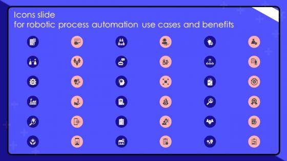Icons Slide For Robotic Process Automation Use Cases And Benefits