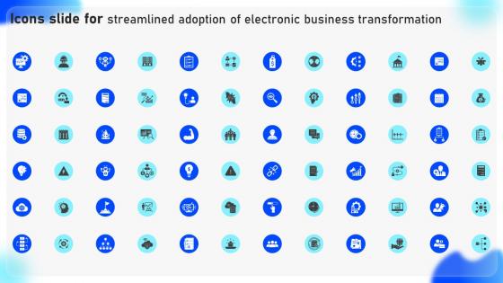 Icons Slide For Streamlined Adoption Of Electronic Business Transformation