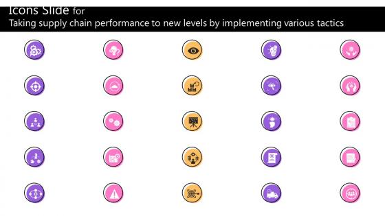 Icons Slide For Taking Supply Chain Performance To New Levels By Implementing Various Tactics Strategy SS V