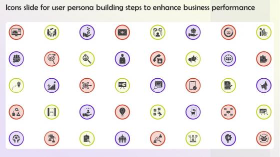 Icons Slide For User Persona Building Steps To Enhance Business Performance MKT SS V