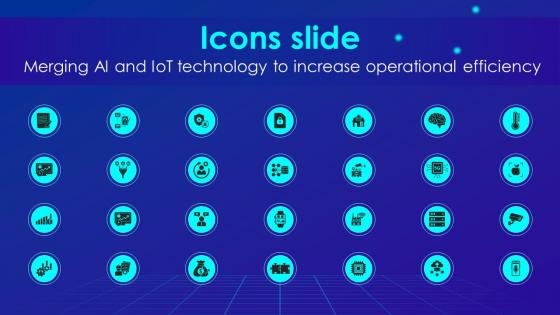 Icons Slide Merging AI And IOT Technology To Increase Operational Efficiency