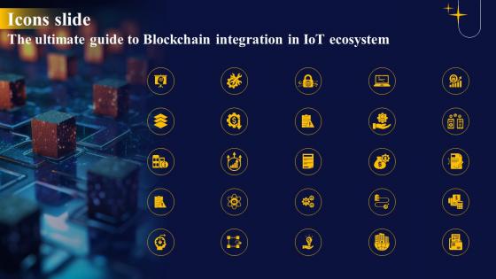 Icons Slide The Ultimate Guide To Blockchain Integration In IOT Ecosystem IoT SS