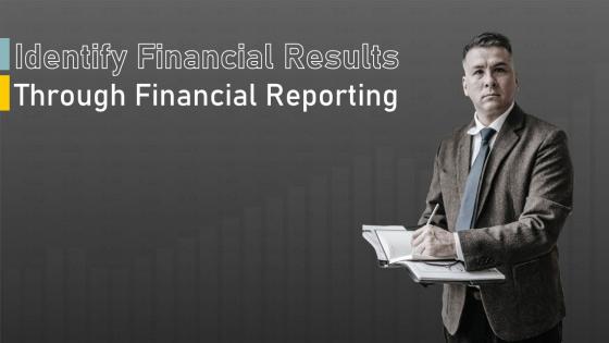 Identify Financial Results Through Financial Reporting Powerpoint Presentation Slides