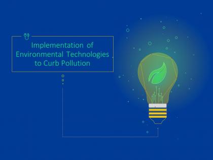 Implementation Of Environmental Technologies To Curb Pollution Powerpoint Presentation Slides