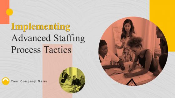 Implementing Advanced Staffing Process Tactics Powerpoint Presentation Slides