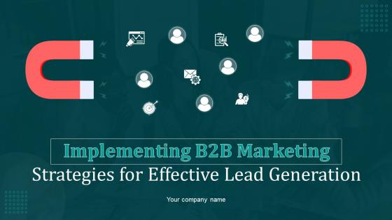 Implementing B2B Marketing Strategies For Effective Lead Generation MKT CD