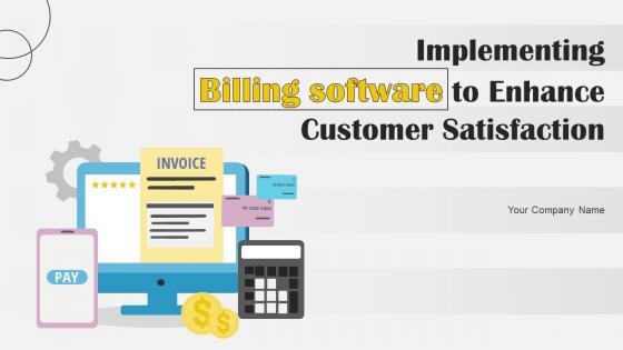 Implementing Billing Software To Enhance Customer Satisfaction Powerpoint Presentation Slides