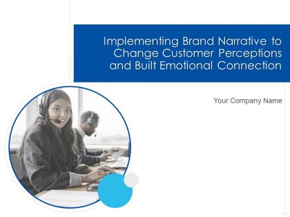 Implementing brand narrative to change customer perceptions and built emotional connection complete deck