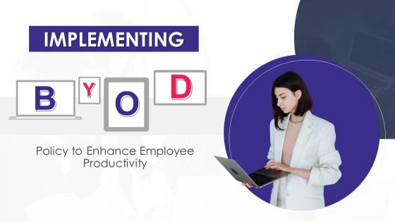 Implementing BYOD Policy To Enhance Employee Productivity Powerpoint Presentation Slides