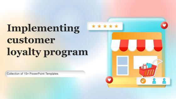 Implementing Customer Loyalty Program Powerpoint Ppt Template Bundles
