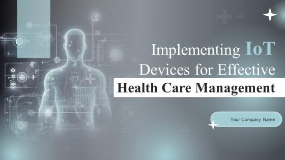 Implementing IOT Devices For Effective Health Care Management Powerpoint Presentation Slides IoT CD