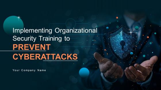 Implementing Organizational Security Training To Prevent Cyberattacks Complete Deck