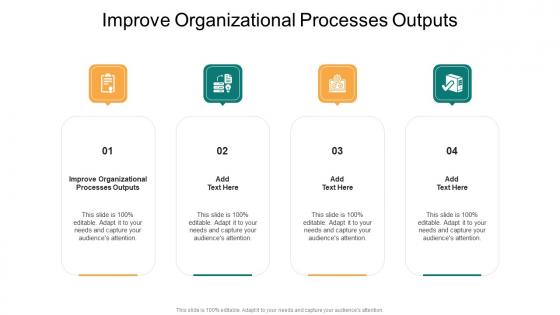Improve Organizational Processes Outputs In Powerpoint And Google Slides Cpb